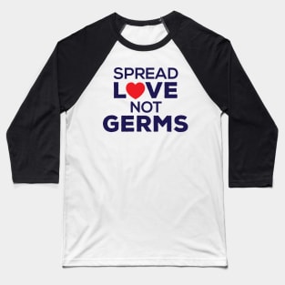 Spread Love Not Germs Graphic, Artwork, Text, Heart Baseball T-Shirt